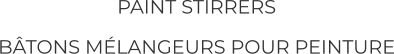 PAINT STIRRERS BÂTONS MÉLANGEURS POUR PEINTURE