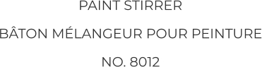 PAINT STIRRER BÂTON MÉLANGEUR POUR PEINTURE NO. 8012