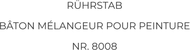 RÜHRSTAB BÂTON MÉLANGEUR POUR PEINTURE NR. 8008